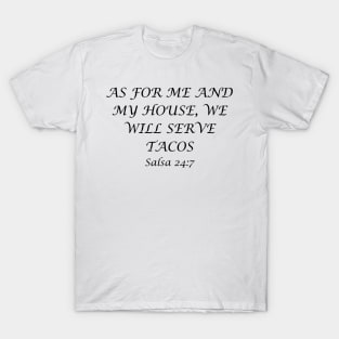 As For Me And My House We Will Serve Tacos Salsa 24-7 Shirt, Perfect for Taco Tuesday Gatherings, Gift for Friends. T-Shirt